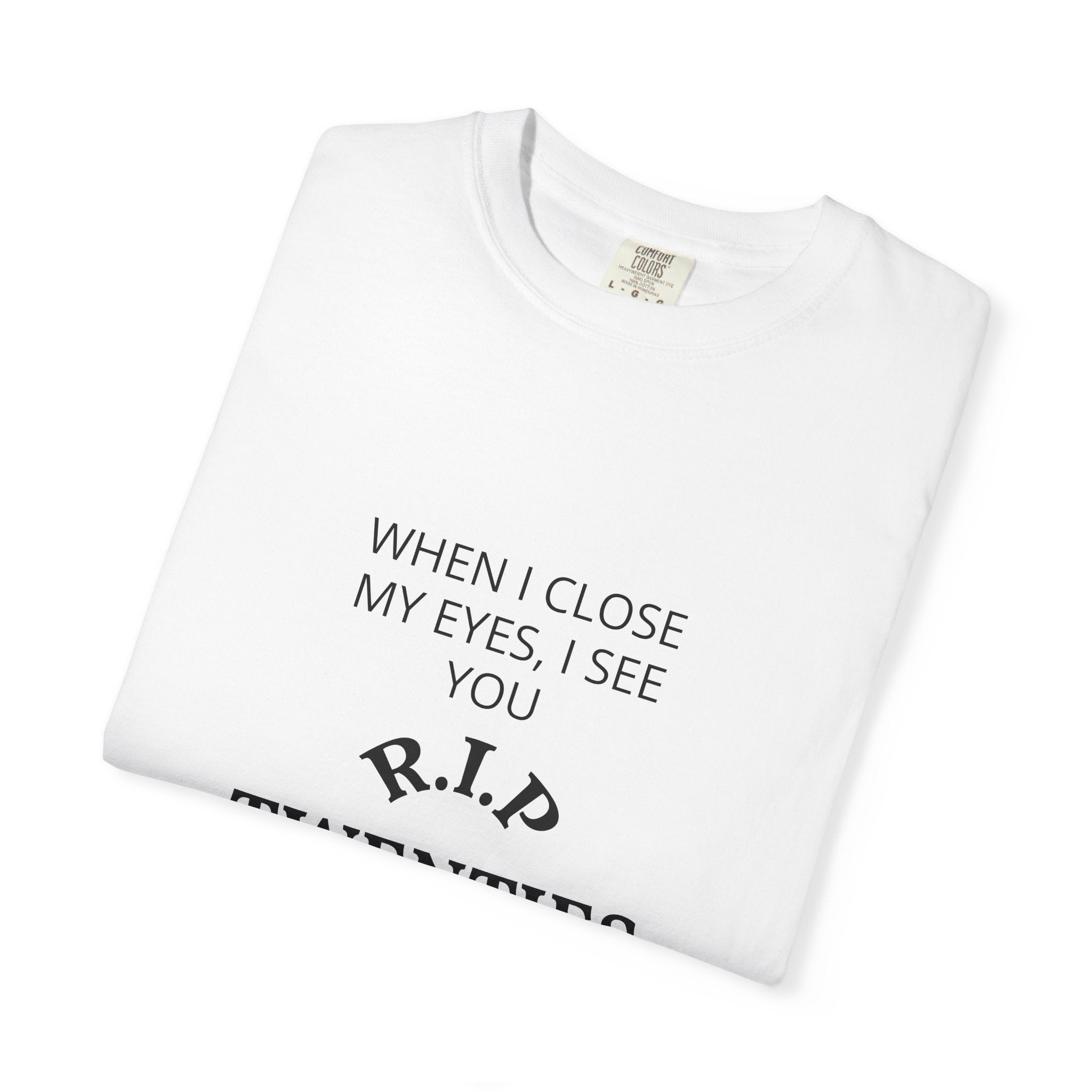 Graphic Tee — "When I Close My Eyes, I See You. R.I.P Twenties" Printify